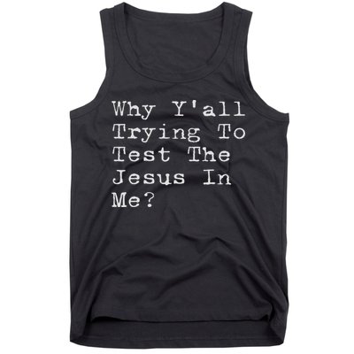 Why Y'all Trying To Test The Jesus In Me Funny Faith Tank Top