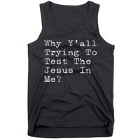 Why Y'all Trying To Test The Jesus In Me Funny Faith Tank Top