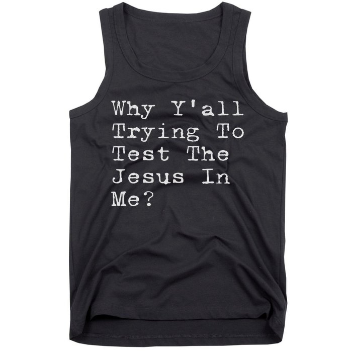 Why Y'all Trying To Test The Jesus In Me Funny Faith Tank Top