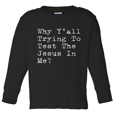 Why Y'all Trying To Test The Jesus In Me Funny Faith Toddler Long Sleeve Shirt