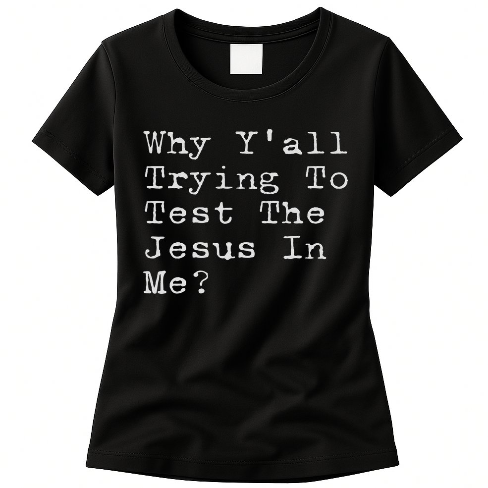 Why Y'all Trying To Test The Jesus In Me Funny Faith Womens T-Shirt