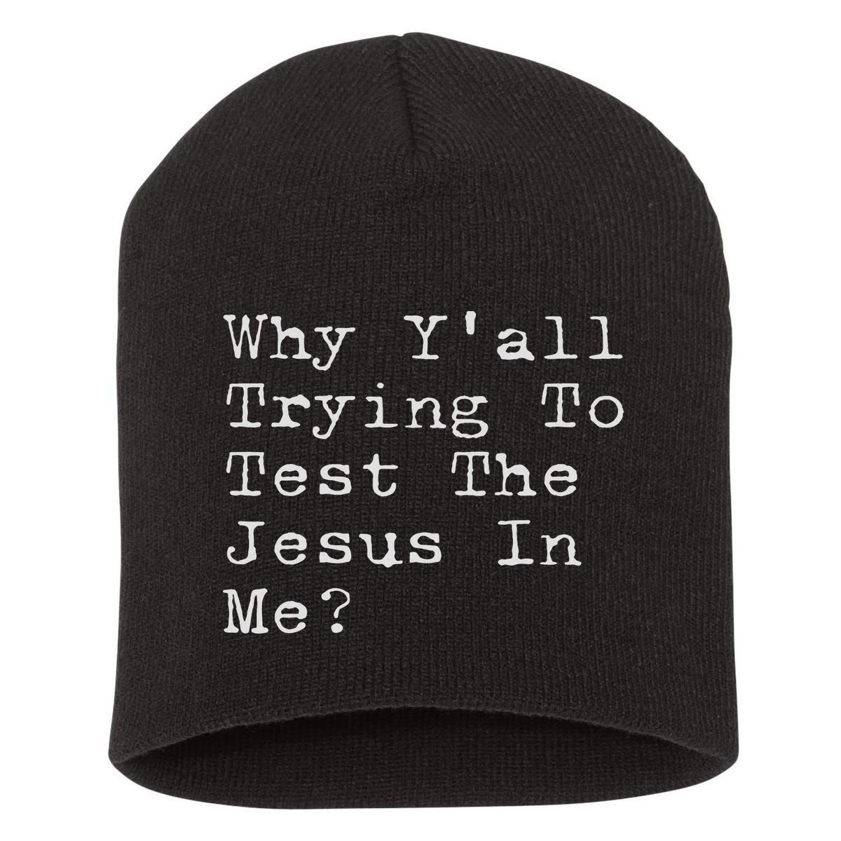 Why Y'all Trying To Test The Jesus In Me Funny Faith Short Acrylic Beanie