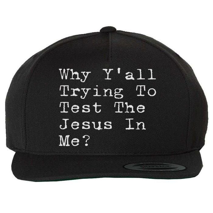 Why Y'all Trying To Test The Jesus In Me Funny Faith Wool Snapback Cap