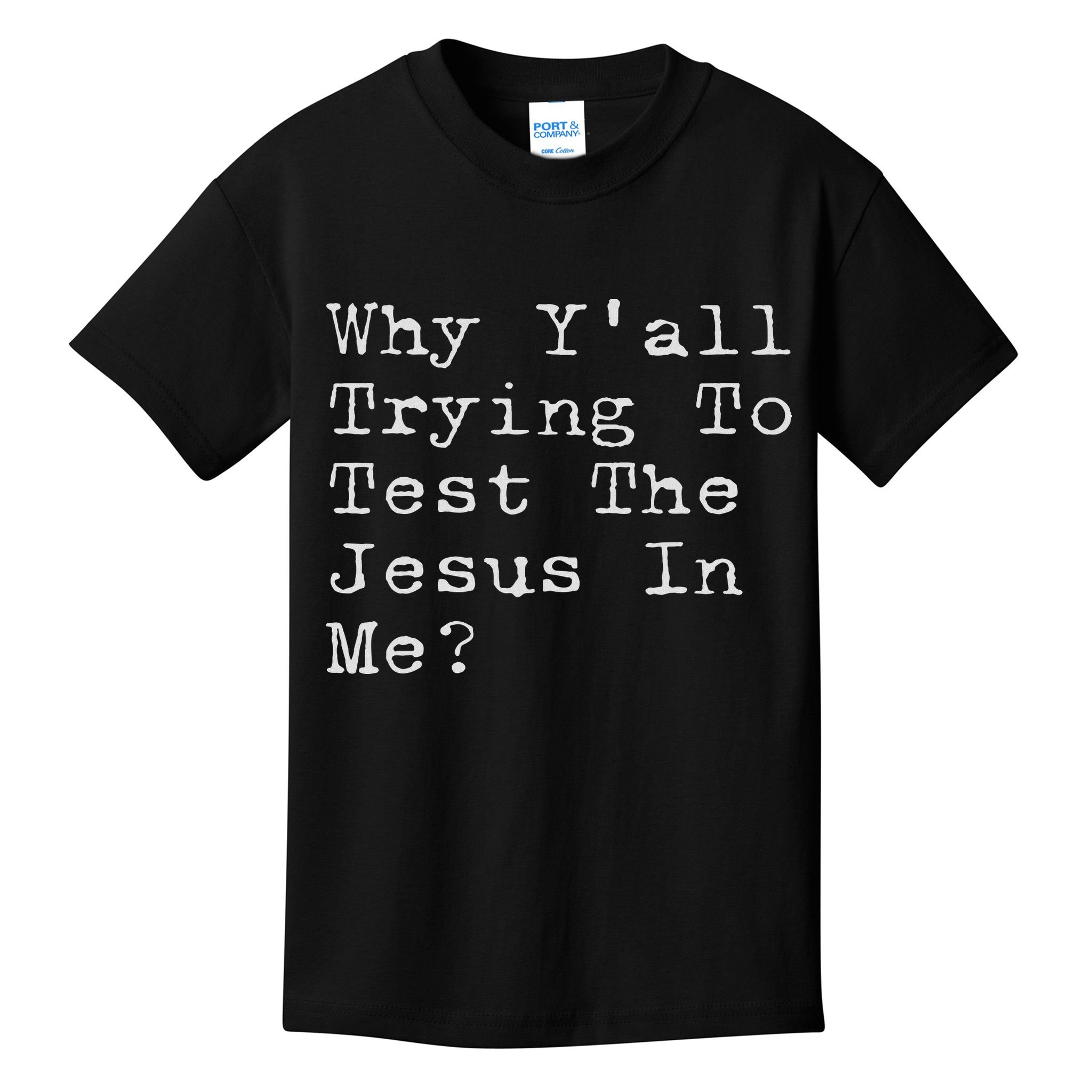 Why Y'all Trying To Test The Jesus In Me Funny Faith Kids T-Shirt