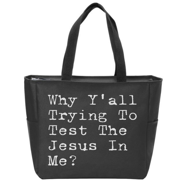 Why Y'all Trying To Test The Jesus In Me Funny Faith Zip Tote Bag