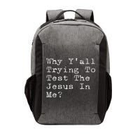 Why Y'all Trying To Test The Jesus In Me Funny Faith Vector Backpack