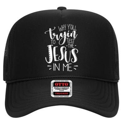 Why Y'all Tryin To Trot The Jesus In Me High Crown Mesh Back Trucker Hat