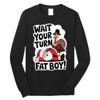 Wait Your Turn Fat Boy Funny Turkey Santa Thanksgiving Long Sleeve Shirt