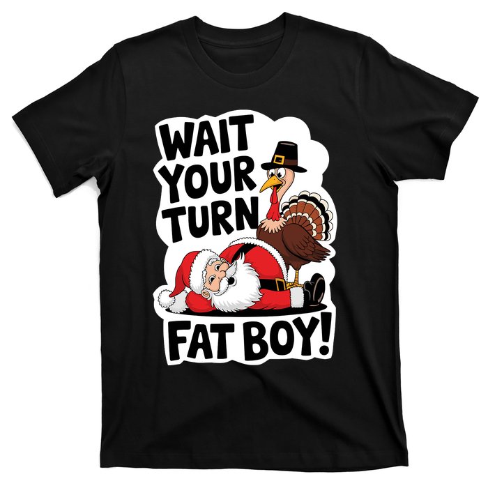 Wait Your Turn Fat Boy Funny Turkey Santa Thanksgiving T-Shirt