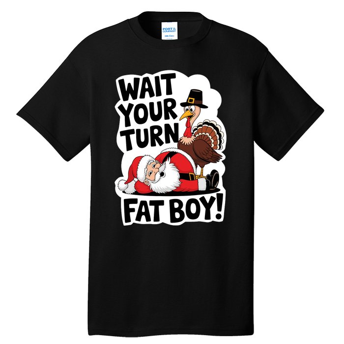 Wait Your Turn Fat Boy Funny Turkey Santa Thanksgiving Tall T-Shirt