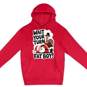 Wait Your Turn Fat Boy Funny Turkey Santa Thanksgiving Premium Pullover Hoodie