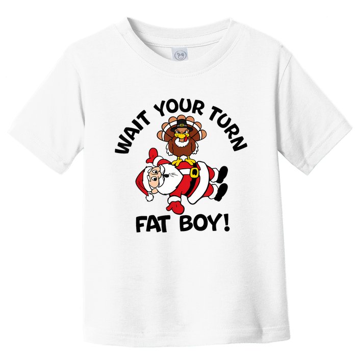 Wait Your Turn Fat Boy Turkey Santa Funny Thanksgiving Xmas Toddler T-Shirt