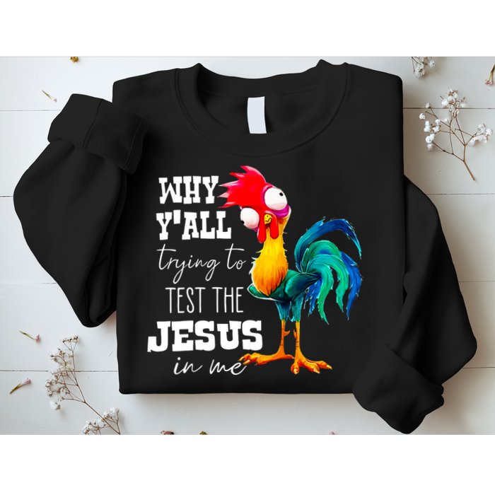 Why Yall Trying To Test The Jesus In Me Funny Rooster Sweatshirt