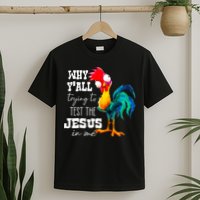 Why Yall Trying To Test The Jesus In Me Funny Rooster T-Shirt