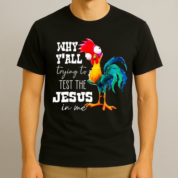 Why Yall Trying To Test The Jesus In Me Funny Rooster T-Shirt