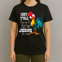 Why Yall Trying To Test The Jesus In Me Funny Rooster T-Shirt