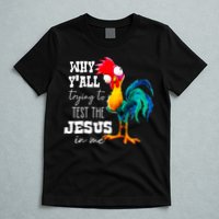 Why Yall Trying To Test The Jesus In Me Funny Rooster T-Shirt
