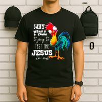 Why Yall Trying To Test The Jesus In Me Funny Rooster T-Shirt