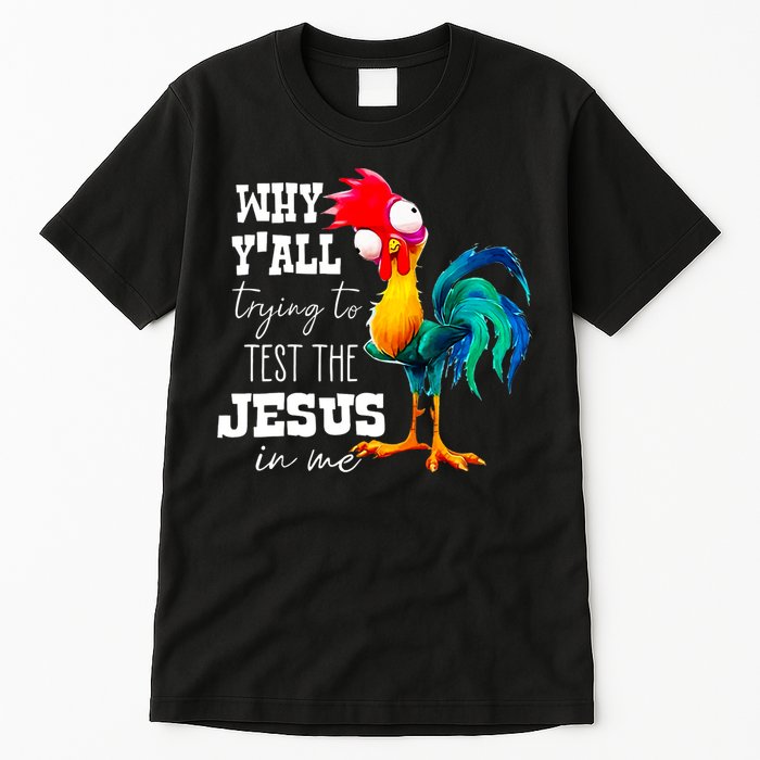 Why Yall Trying To Test The Jesus In Me Funny Rooster Tall T-Shirt