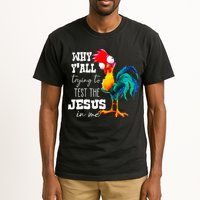 Why Yall Trying To Test The Jesus In Me Funny Rooster Tall T-Shirt