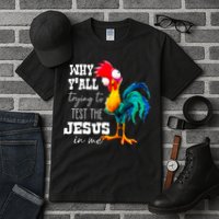 Why Yall Trying To Test The Jesus In Me Funny Rooster Tall T-Shirt