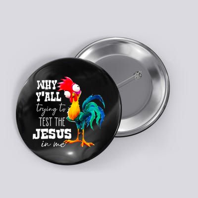 Why Yall Trying To Test The Jesus In Me Funny Rooster Button