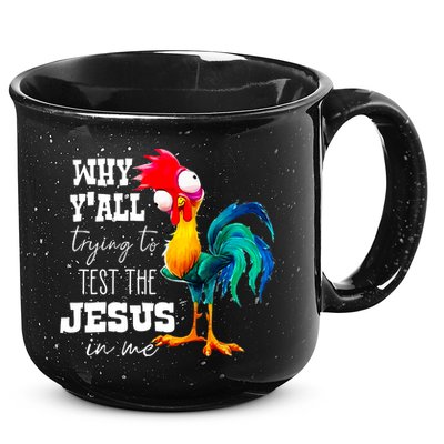 Why Yall Trying To Test The Jesus In Me Funny Rooster 15oz Campfire Ceramic Mug