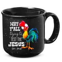 Why Yall Trying To Test The Jesus In Me Funny Rooster 15oz Campfire Ceramic Mug