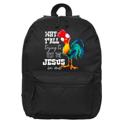 Why Yall Trying To Test The Jesus In Me Funny Rooster 16 in Basic Backpack