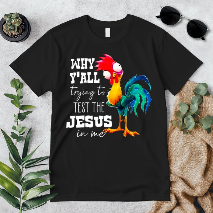Why Yall Trying To Test The Jesus In Me Funny Rooster Premium T-Shirt