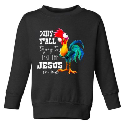 Why Yall Trying To Test The Jesus In Me Funny Rooster Toddler Sweatshirt