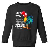 Why Yall Trying To Test The Jesus In Me Funny Rooster Toddler Sweatshirt