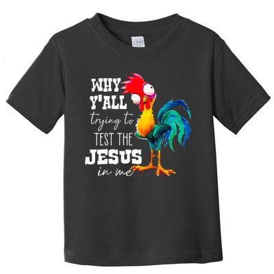 Why Yall Trying To Test The Jesus In Me Funny Rooster Toddler T-Shirt