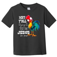 Why Yall Trying To Test The Jesus In Me Funny Rooster Toddler T-Shirt