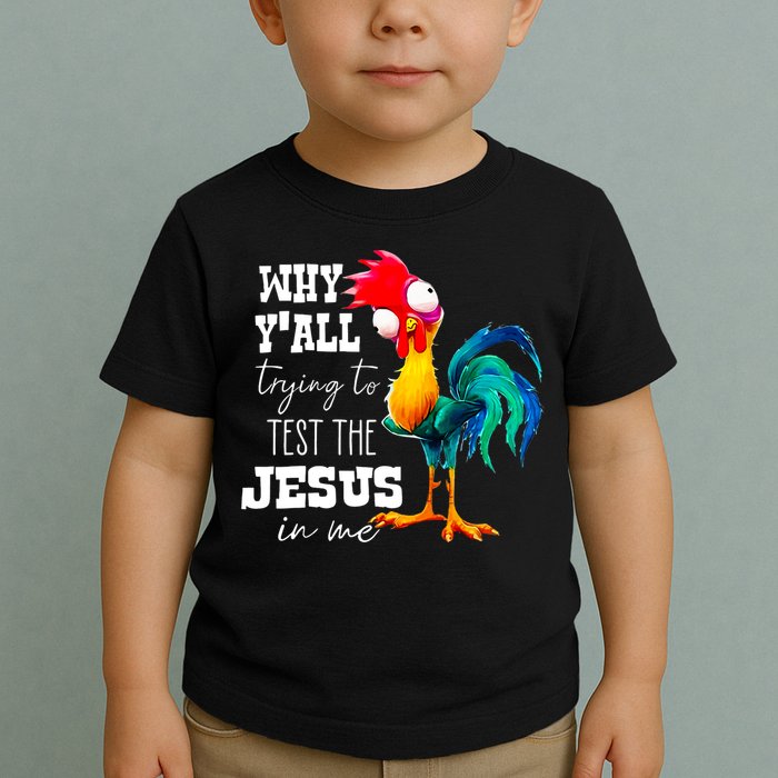 Why Yall Trying To Test The Jesus In Me Funny Rooster Toddler T-Shirt