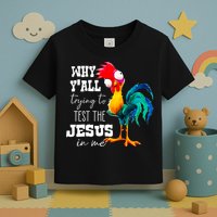Why Yall Trying To Test The Jesus In Me Funny Rooster Toddler T-Shirt