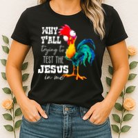 Why Yall Trying To Test The Jesus In Me Funny Rooster Womens T-Shirt