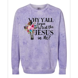 Why YAll Trying To Test The Jesus In Me Colorblast Crewneck Sweatshirt