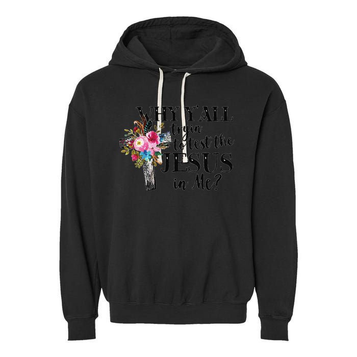 Why YAll Trying To Test The Jesus In Me Garment-Dyed Fleece Hoodie