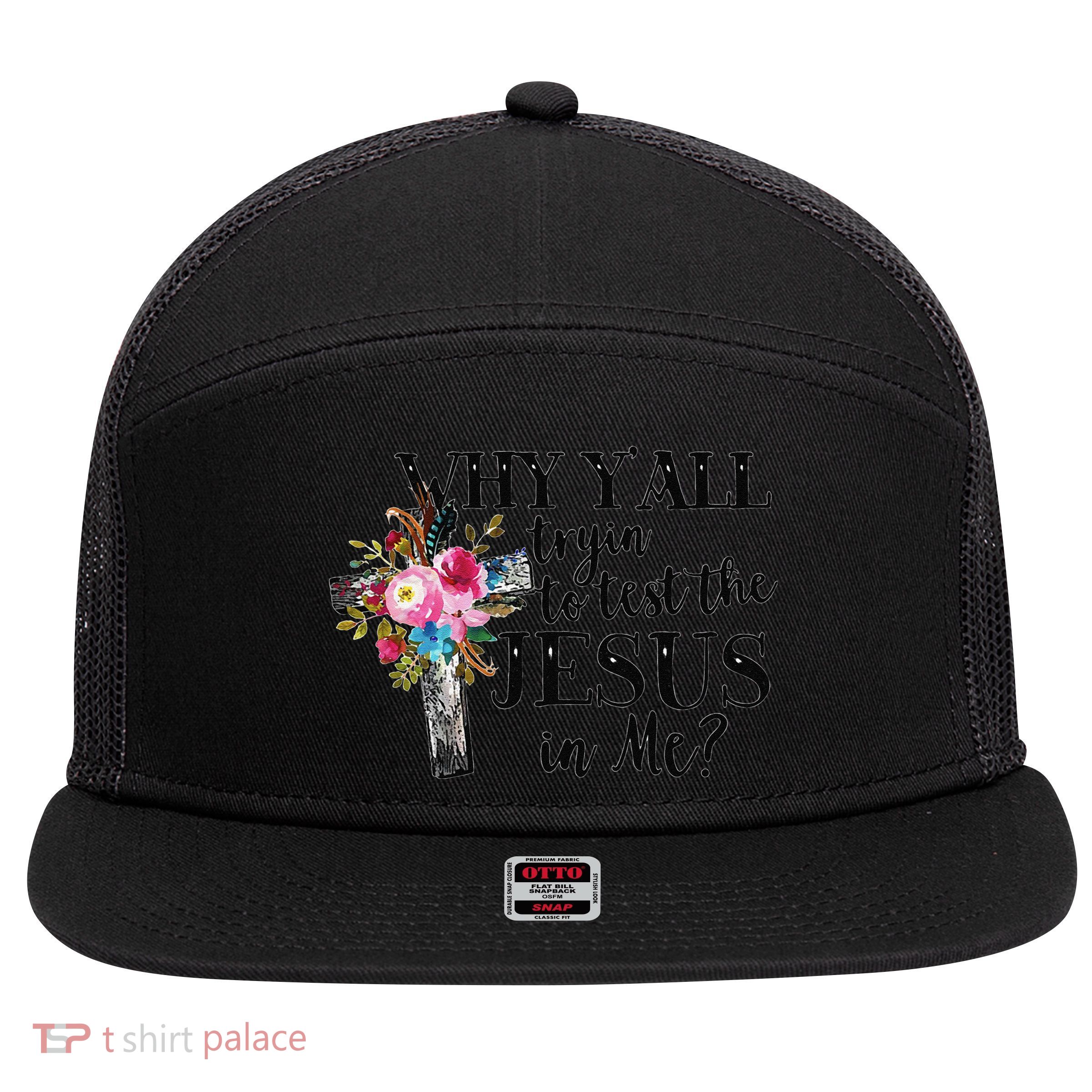 Why YAll Trying To Test The Jesus In Me 7 Panel Mesh Trucker Snapback Hat