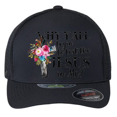 Why YAll Trying To Test The Jesus In Me Flexfit Unipanel Trucker Cap