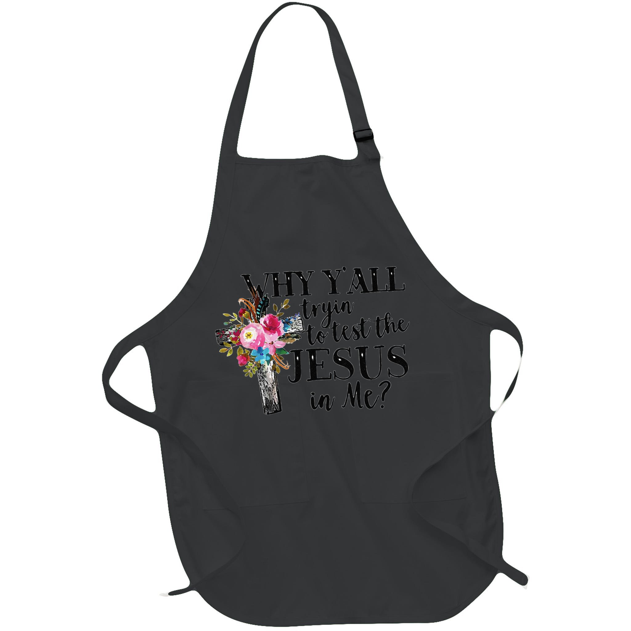 Why YAll Trying To Test The Jesus In Me Apron