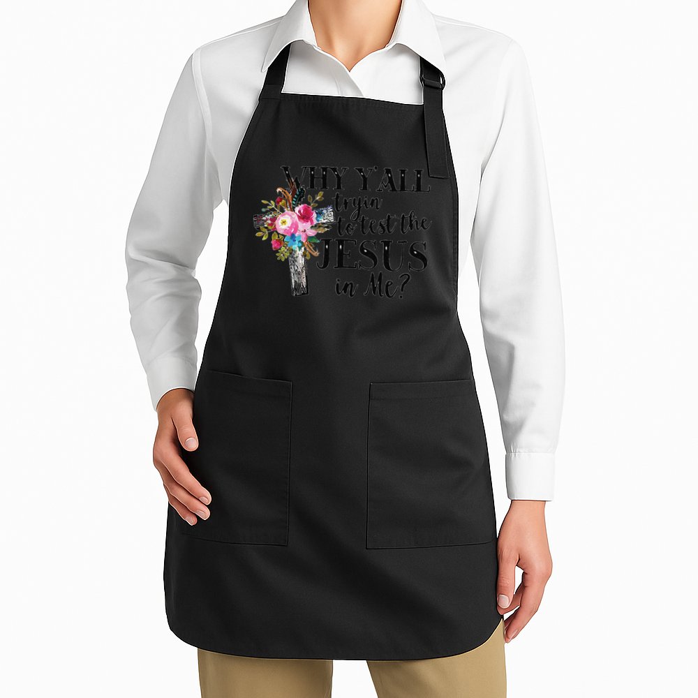 Why YAll Trying To Test The Jesus In Me Apron