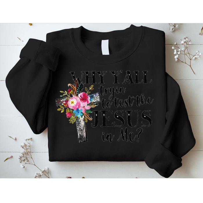 Why YAll Trying To Test The Jesus In Me Sweatshirt