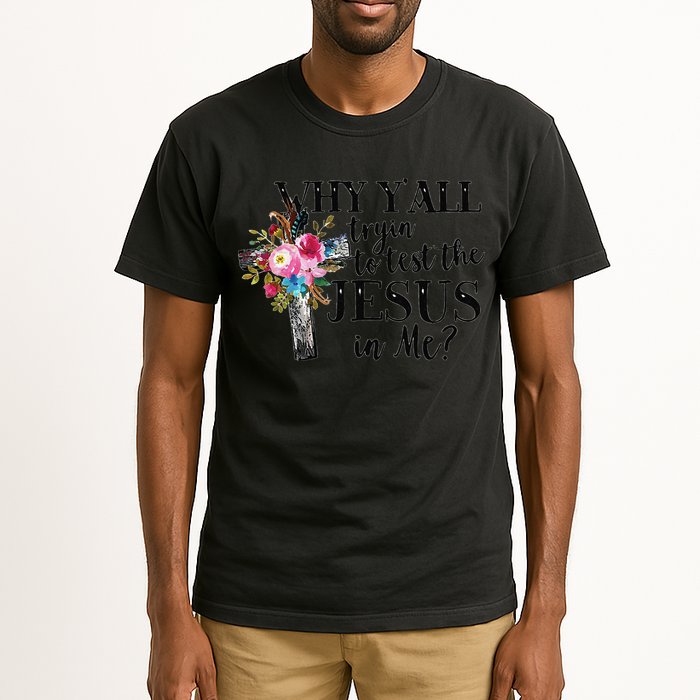 Why YAll Trying To Test The Jesus In Me Tall T-Shirt