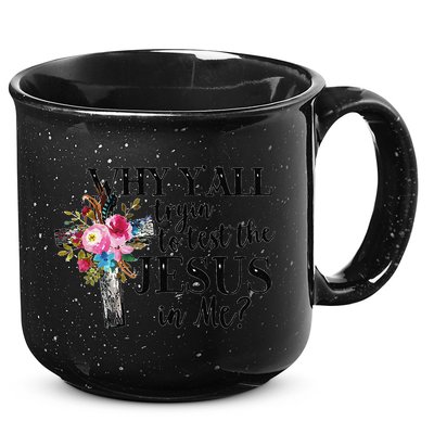 Why YAll Trying To Test The Jesus In Me 15oz Campfire Ceramic Mug