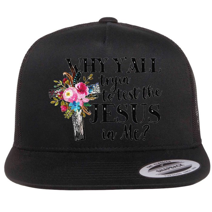 Why YAll Trying To Test The Jesus In Me Flatbill Hat