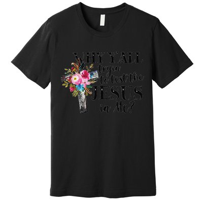 Why YAll Trying To Test The Jesus In Me Premium T-Shirt