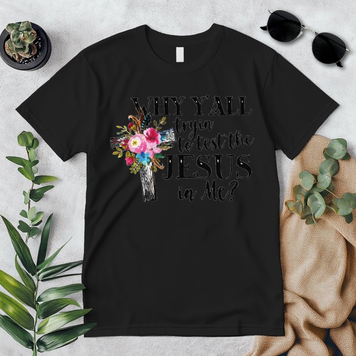 Why YAll Trying To Test The Jesus In Me Premium T-Shirt
