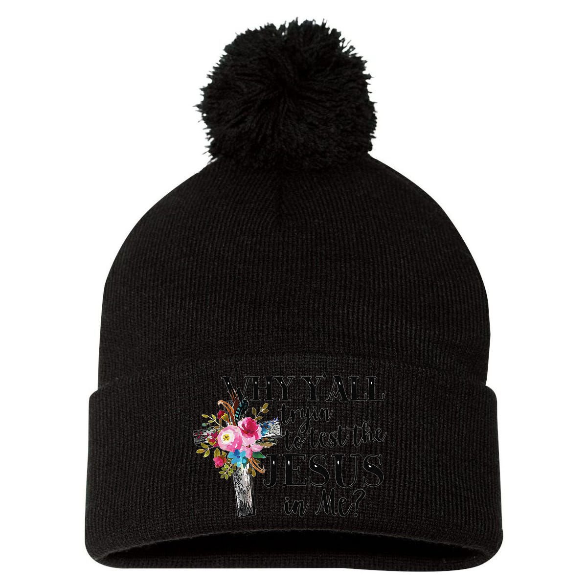 Why YAll Trying To Test The Jesus In Me Pom Pom 12in Knit Beanie